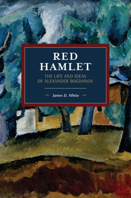 Red Hamlet - The Life and Ideas of Alexander Bogdanov