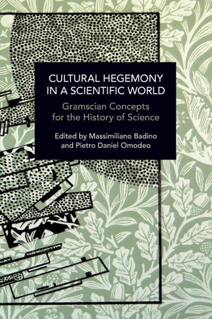 Cultural Hegemony in a Scientific World - Gramscian Concepts for the History of Science