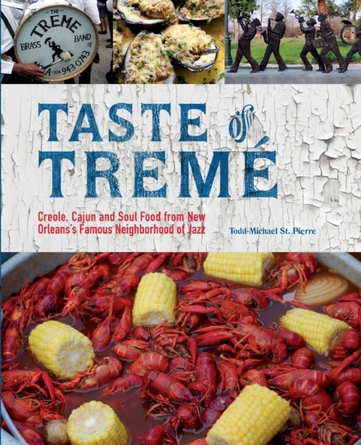 Taste of Tremé - Creole, Cajun, and Soul Food from New Orleans' Famous Neighborhood of Jazz