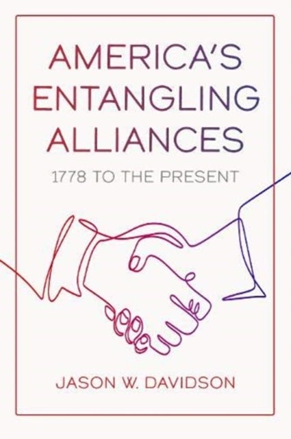 America''s Entangling Alliances - 1778 to the Present