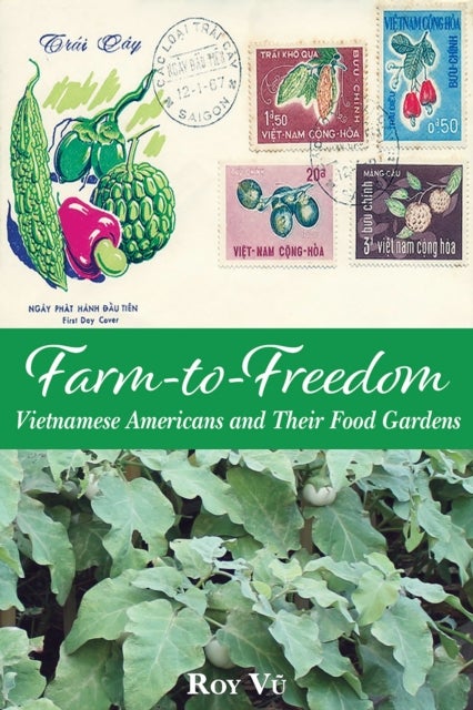 Farm-to-Freedom - Vietnamese Americans and Their Food Gardens