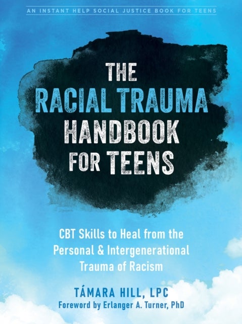 The Racial Trauma Handbook for Teens - CBT Skills to Heal from the Personal and Intergenerational Trauma of Racism