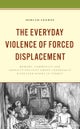 Everyday Violence of Forced Displacement