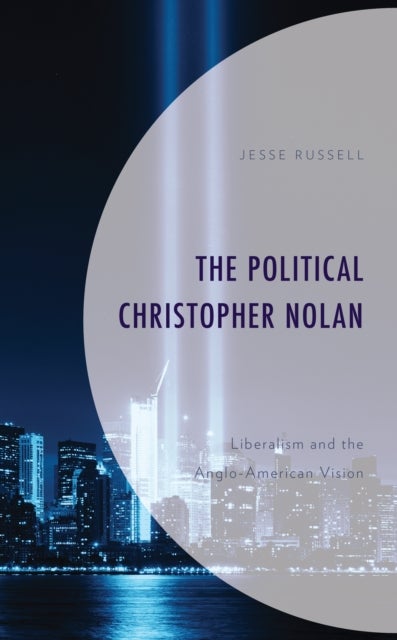 Political Christopher Nolan - Liberalism and the Anglo-American Vision
