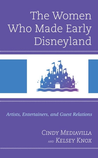 Women Who Made Early Disneyland - Artists, Entertainers, and Guest Relations