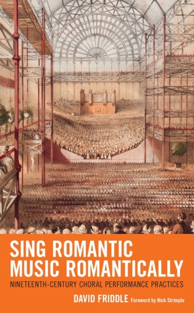 Sing Romantic Music Romantically - Nineteenth-Century Choral Performance Practices
