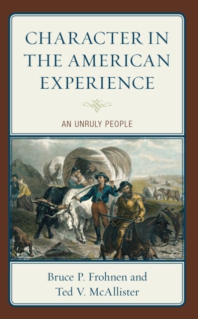 Character in the American Experience - An Unruly People