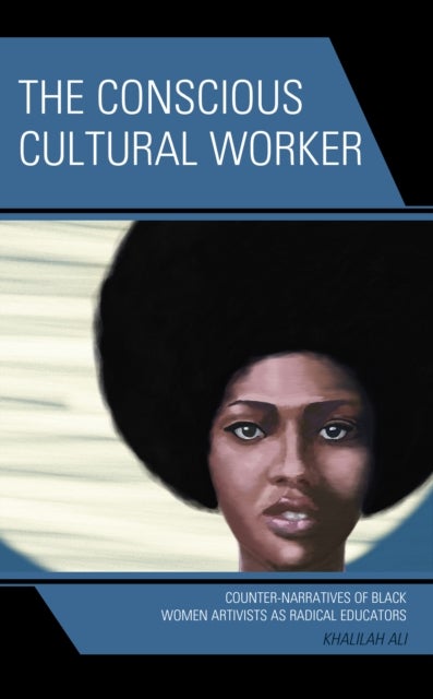 Conscious Cultural Worker - Counter-Narratives of Black Women Artivists as Radical Educators