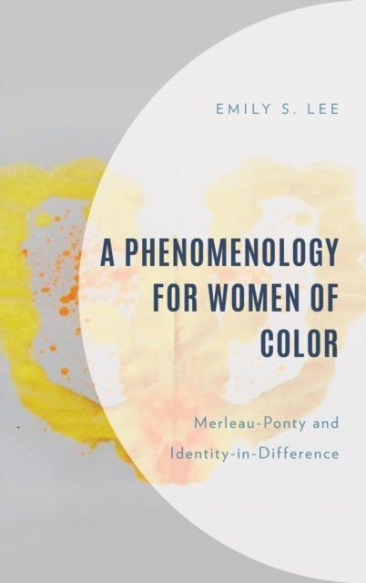 A Phenomenology for Women of Color - Merleau-Ponty and Identity-in-Difference