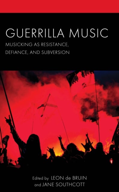 Guerrilla Music - Musicking as Resistance, Defiance, and Subversion