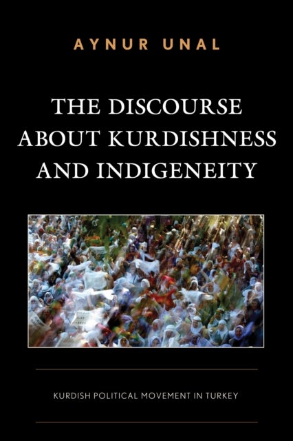 The Discourse about Kurdishness and Indigeneity - Kurdish Political Movement in Turkey