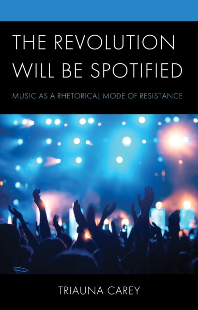 Revolution Will Be Spotified - Music as a Rhetorical Mode of Resistance