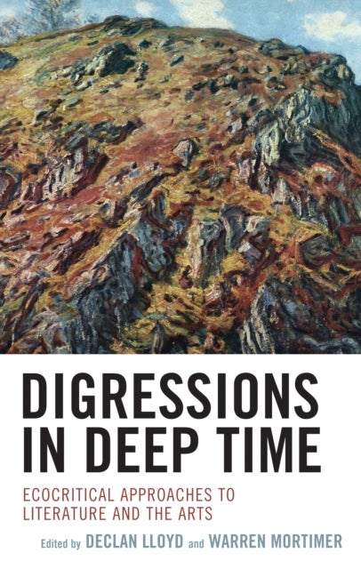 Digressions in Deep Time - Ecocritical Approaches to Literature and the Arts