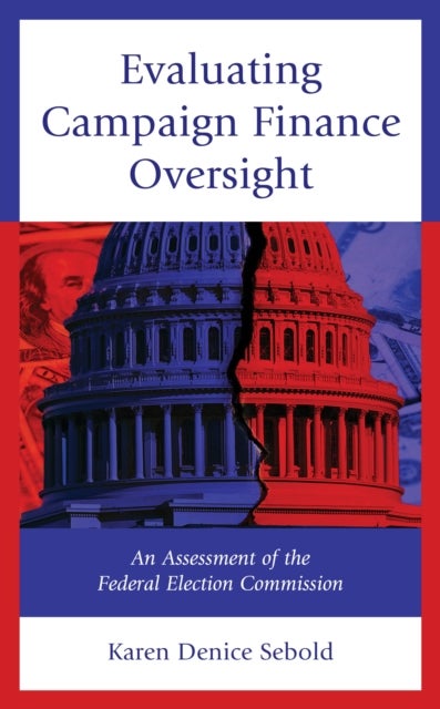Evaluating Campaign Finance Oversight - An Assessment of the Federal Election Commission