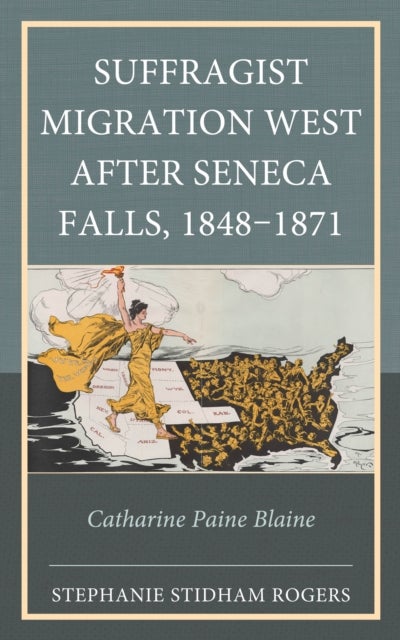 Suffragist Migration West after Seneca Falls, 1848-1871 - Catharine Paine Blaine