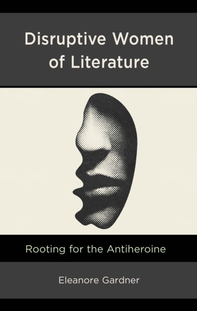 Disruptive Women of Literature - Rooting for the Antiheroine