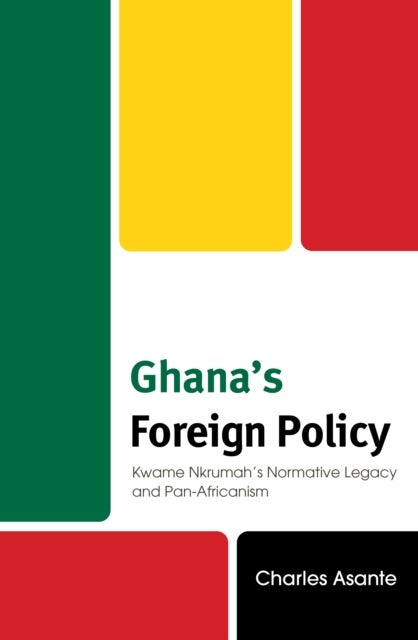Ghana's Foreign Policy - Kwame Nkrumah's Normative Legacy and Pan-Africanism