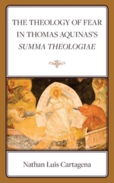 Theology of Fear in Thomas Aquinas''s Summa Theologiae