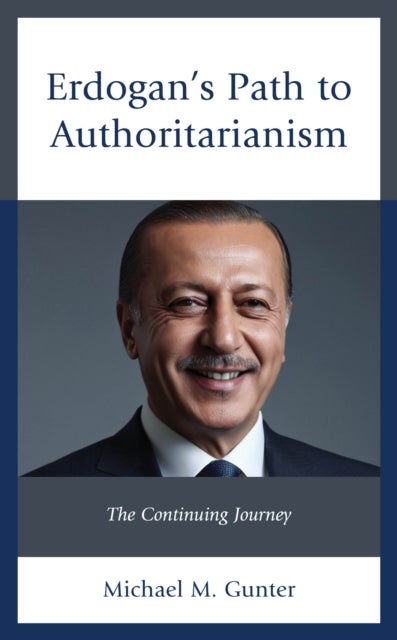 Erdogan''s Path to Authoritarianism - The Continuing Journey