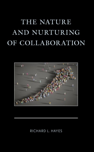 The Nature and Nurturing of Collaboration