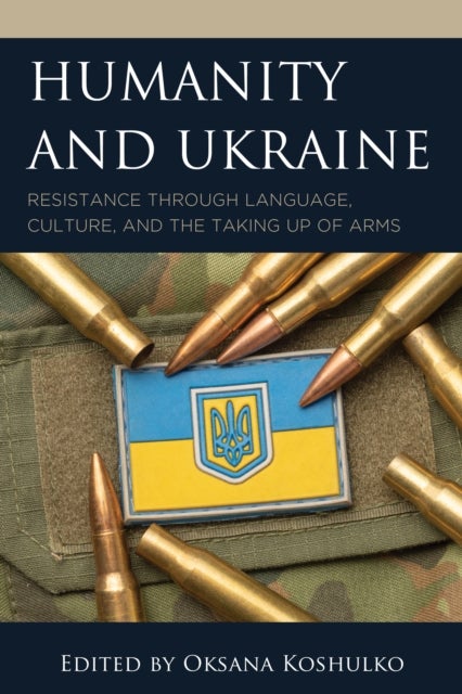 Humanity and Ukraine - Resistance through Language, Culture, and the Taking Up of Arms