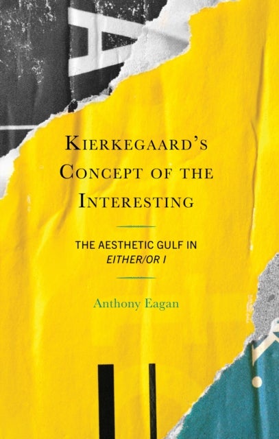 Kierkegaard''s Concept of the Interesting - The Aesthetic Gulf in Either/Or I