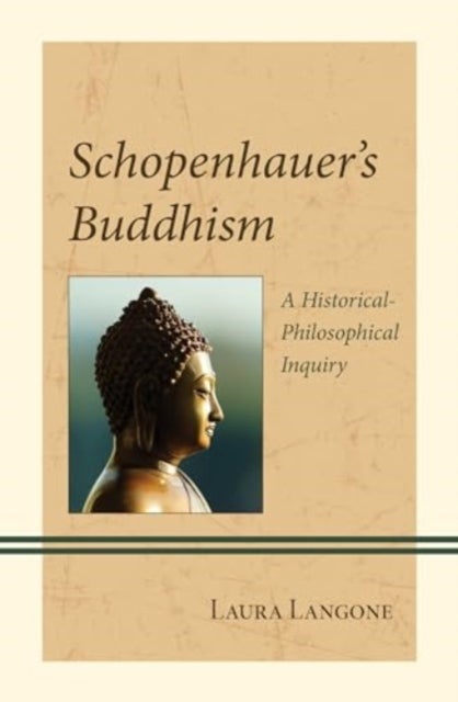 Schopenhauer's Buddhism - A Historical-Philosophical Inquiry