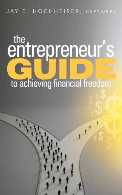 The Entrepreneur''s Guide to Achieving Financial Freedom