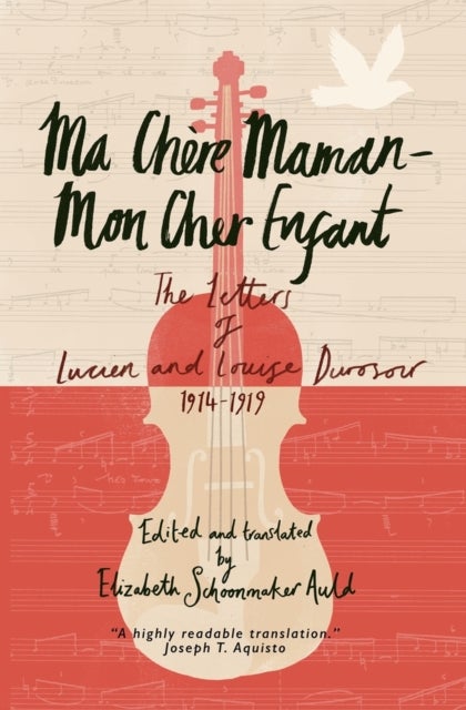 Ma Chère Maman - Mon Cher Enfant - The Letters of Lucien and Louise Durosoir, 1914-1919