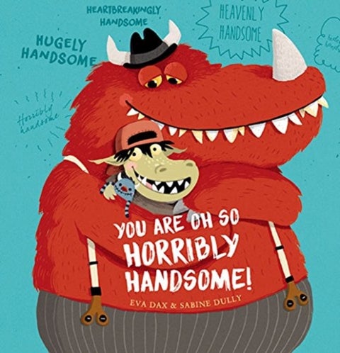 You Are Oh So Horribly Handsome!