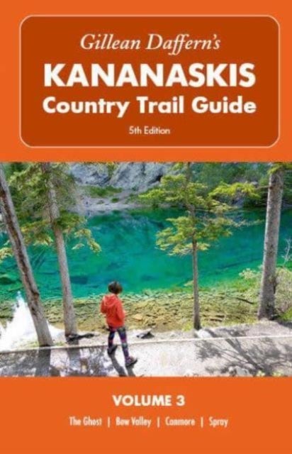 Gillean Daffern’s Kananaskis Country Trail Guide – 5th Edition: Volume 3 - The Ghost, Bow Valley, Canmore, Spray