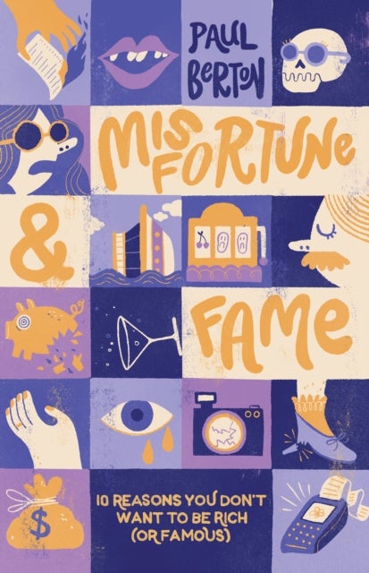 Misfortune and Fame - 10 Reasons You Don’t Want to be Rich (or Famous)