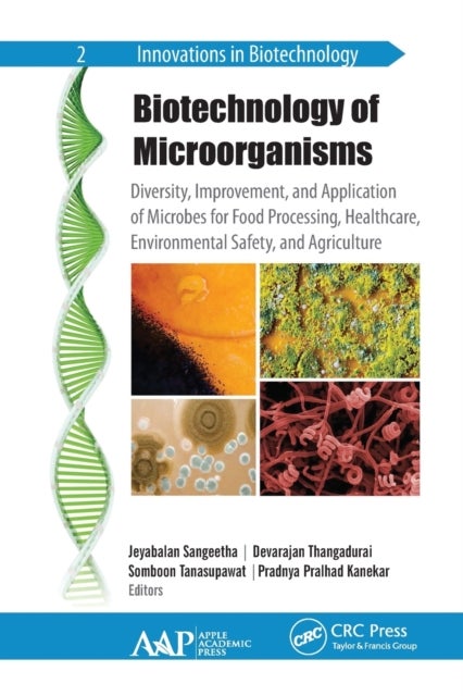 Biotechnology of Microorganisms - Diversity, Improvement, and Application of Microbes for Food Processing, Healthcare, Environmental Safety, and Agriculture