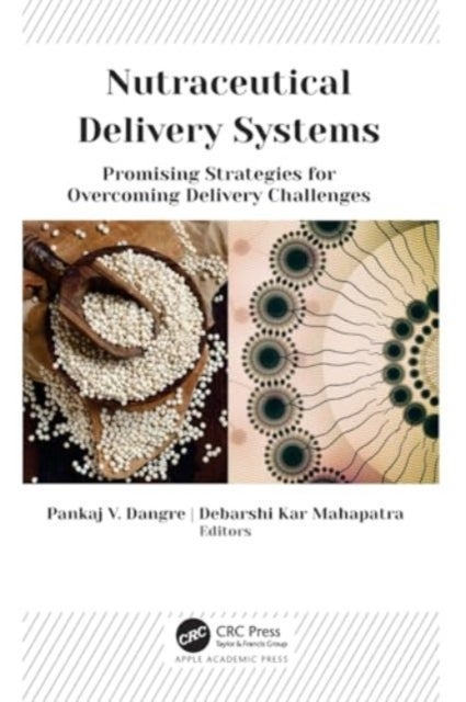 Nutraceutical Delivery Systems - Promising Strategies for Overcoming Delivery Challenges