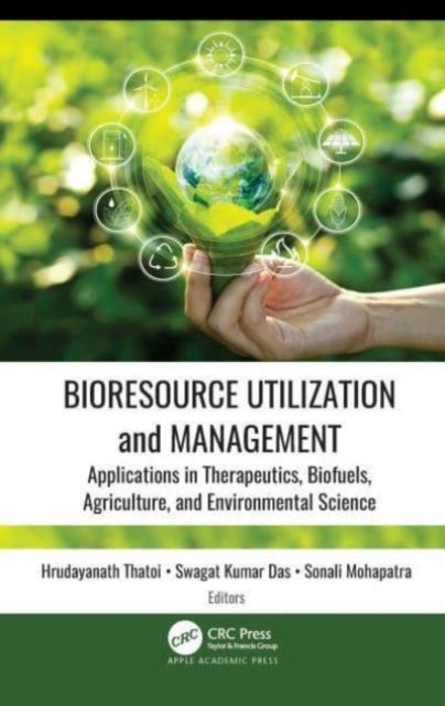 Bioresource Utilization and Management - Applications in Therapeutics, Biofuels, Agriculture, and Environmental Science