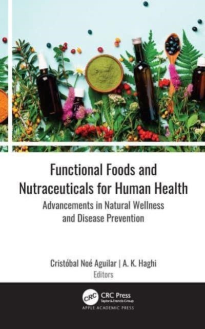Functional Foods and Nutraceuticals for Human Health - Advancements in Natural Wellness and Disease Prevention