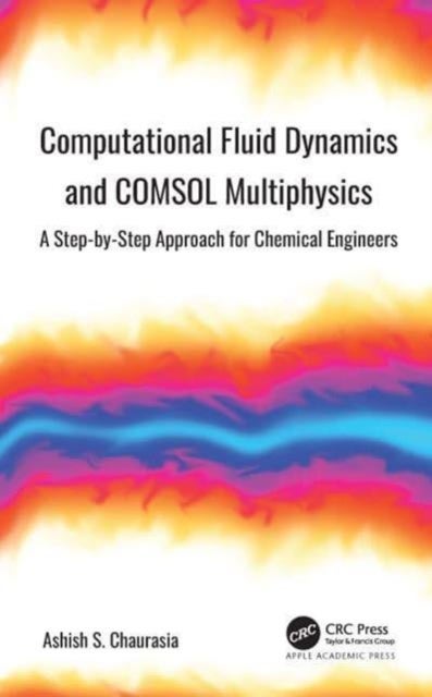 Computational Fluid Dynamics and COMSOL Multiphysics - A Step-by-Step Approach for Chemical Engineers
