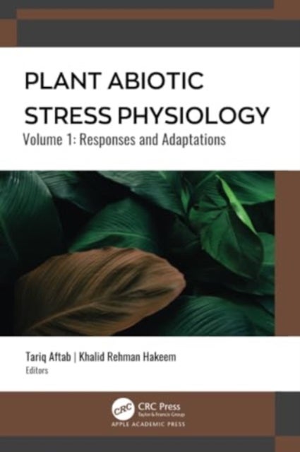 Plant Abiotic Stress Physiology - Volume 1: Responses and Adaptations