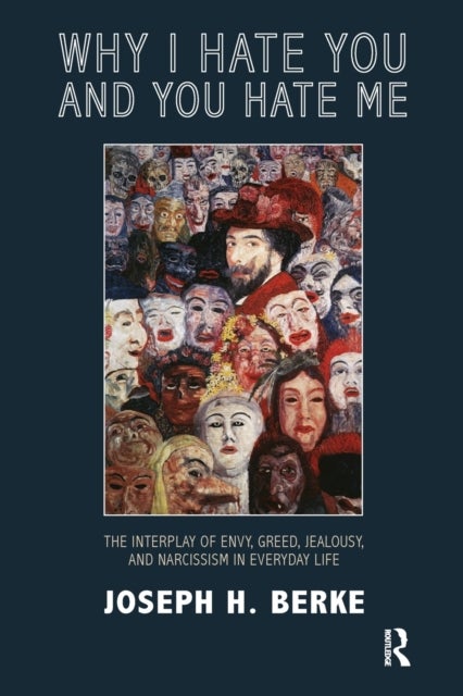 Why I Hate You and You Hate Me - The Interplay of Envy, Greed, Jealousy and Narcissism in Everyday Life