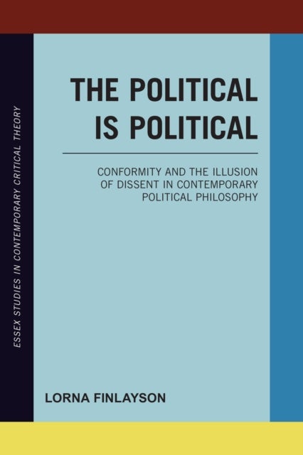 The Political is Political - Conformity and the Illusion of Dissent in Contemporary Political Philosophy