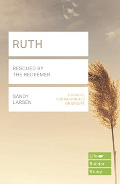 Ruth (Lifebuilder Study Guides) – Rescued by the Redeemer - Rescued by the Redeemer