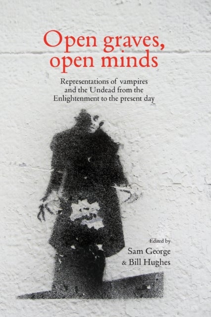 Open graves, open minds - Representations of vampires and the Undead from the Enlightenment to the present day