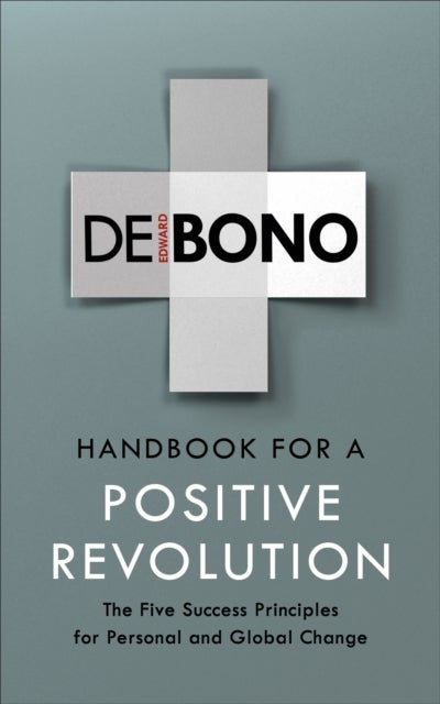 Handbook for a Positive Revolution - The Five Success Principles for Personal and Global Change