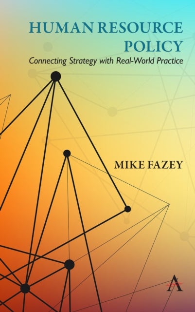 Human Resource Policy - Connecting Strategy with Real-World Practice