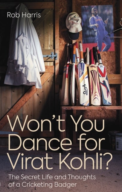 Won''t You Dance for Virat Kohli? - The Secret Life and Thoughts of a Cricketing Badger