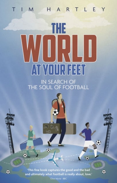 The World at Your Feet - In Search of the Soul of Football