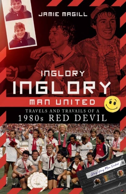 Inglory; Inglory Man United - Travels and Travails of a 1980s Red Devil