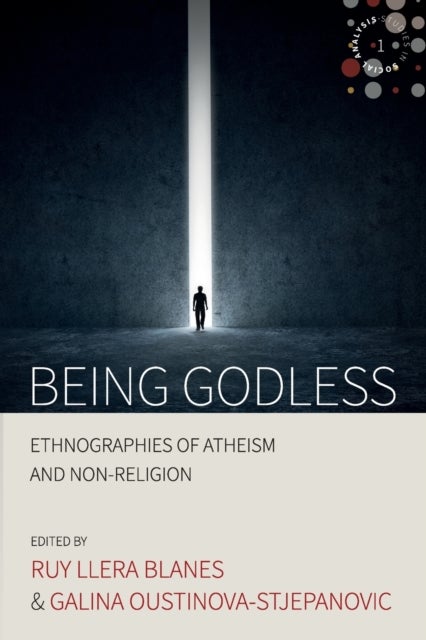 Being Godless - Ethnographies of Atheism and Non-Religion