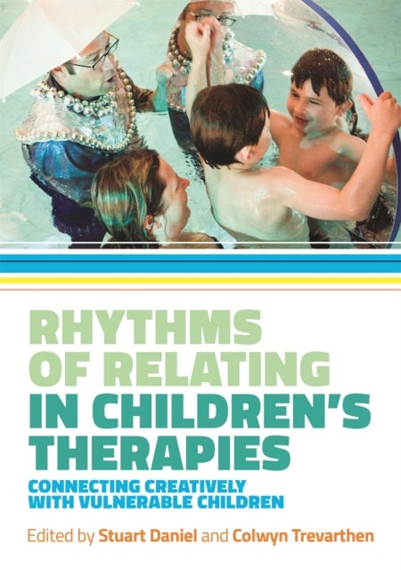 Rhythms of Relating in Children''s Therapies - Connecting Creatively with Vulnerable Children