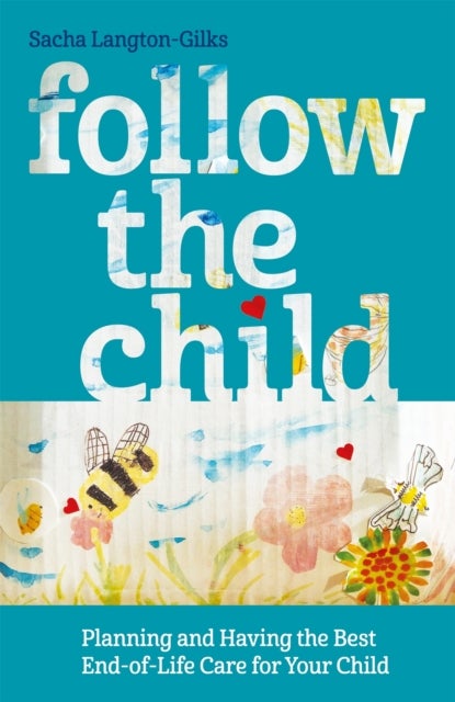 Follow the Child - Planning and Having the Best End-of-Life Care for Your Child